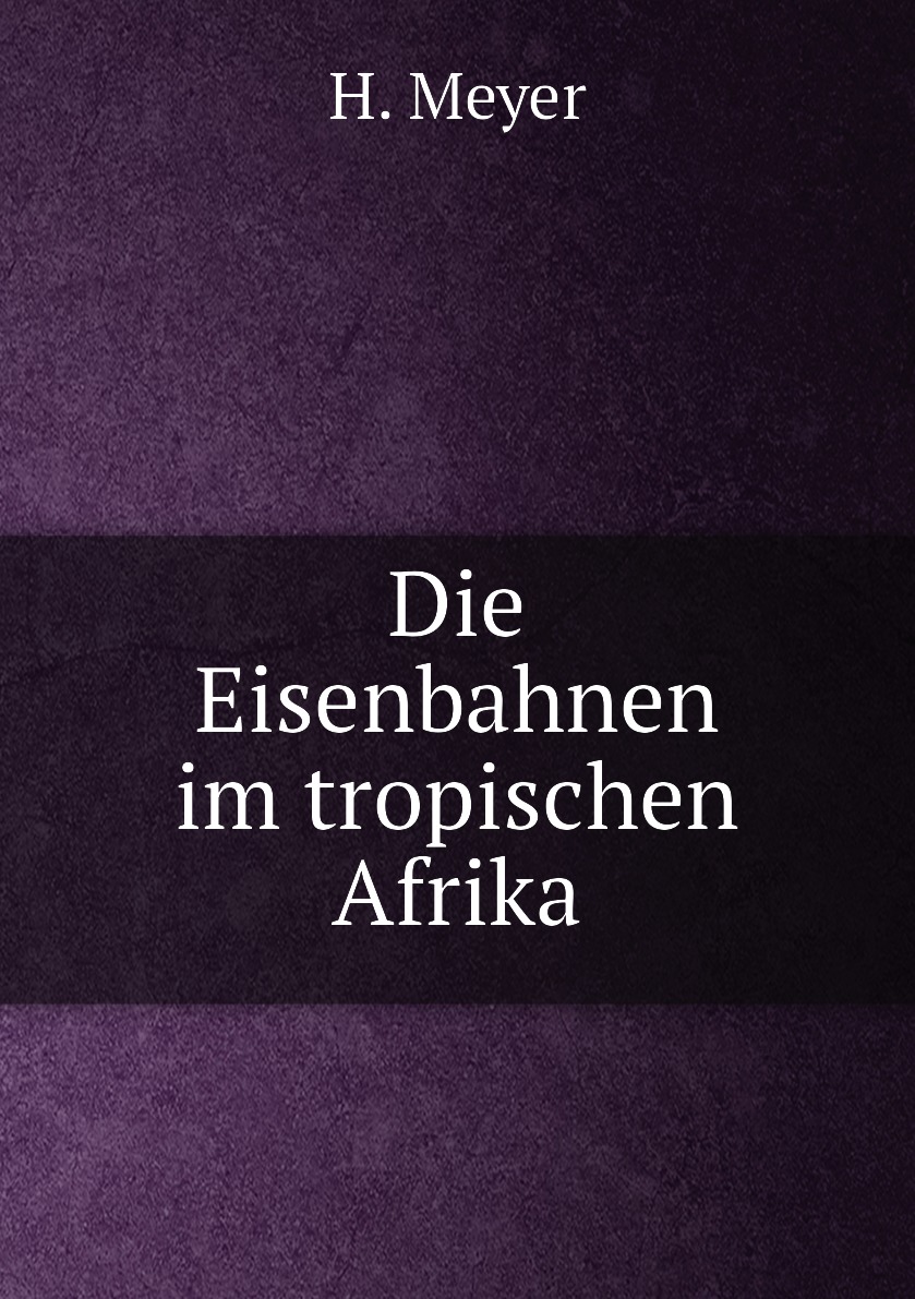 

Die Eisenbahnen im tropischen Afrika