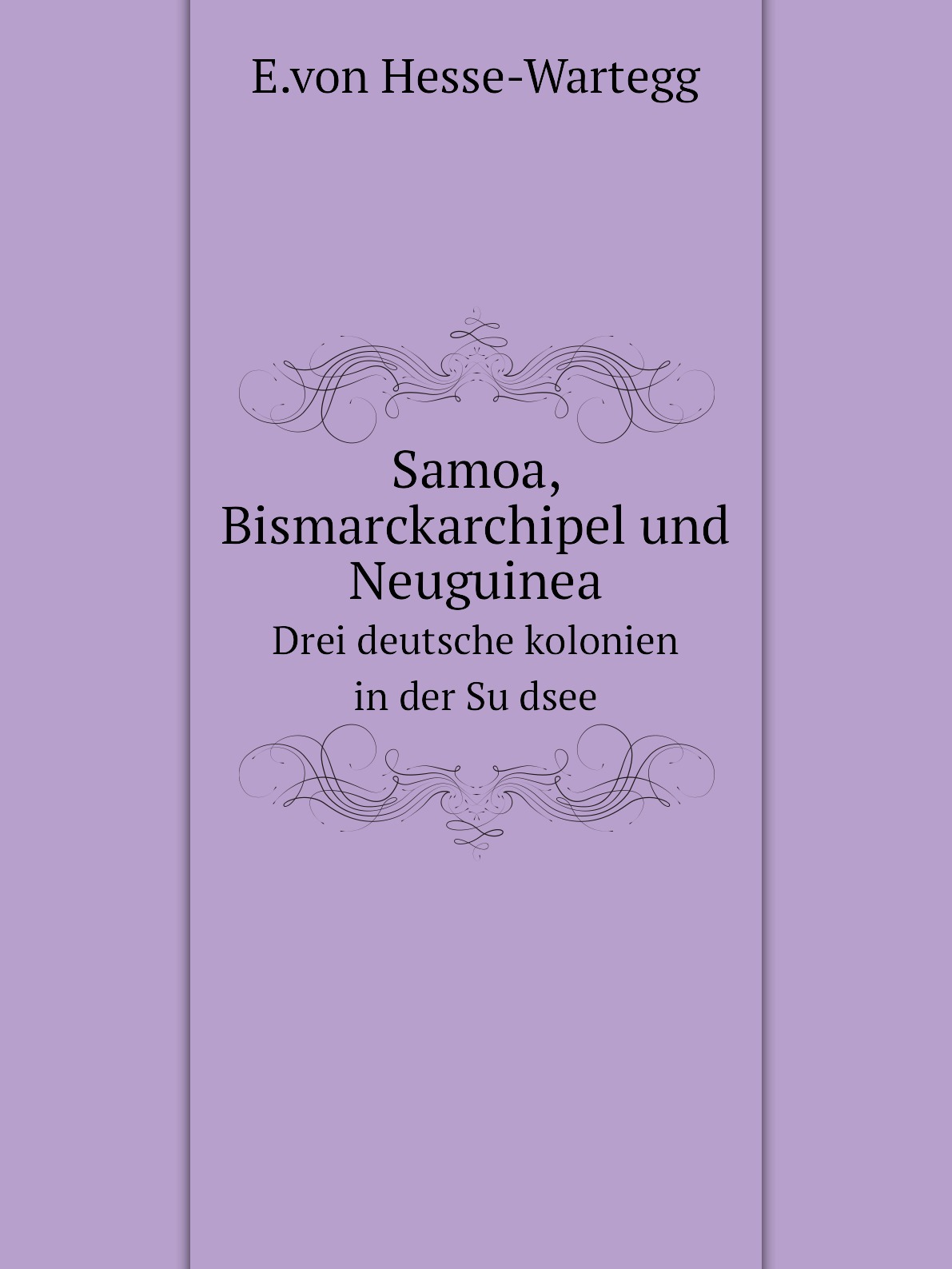 

Samoa, Bismarckarchipel und Neuguinea, drei deutsche kolonien in der Sudsee;