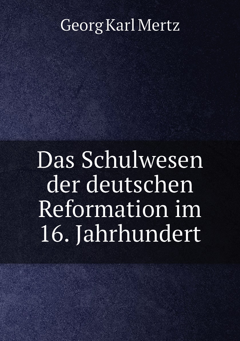 

Das Schulwesen der deutschen Reformation im 16. Jahrhundert