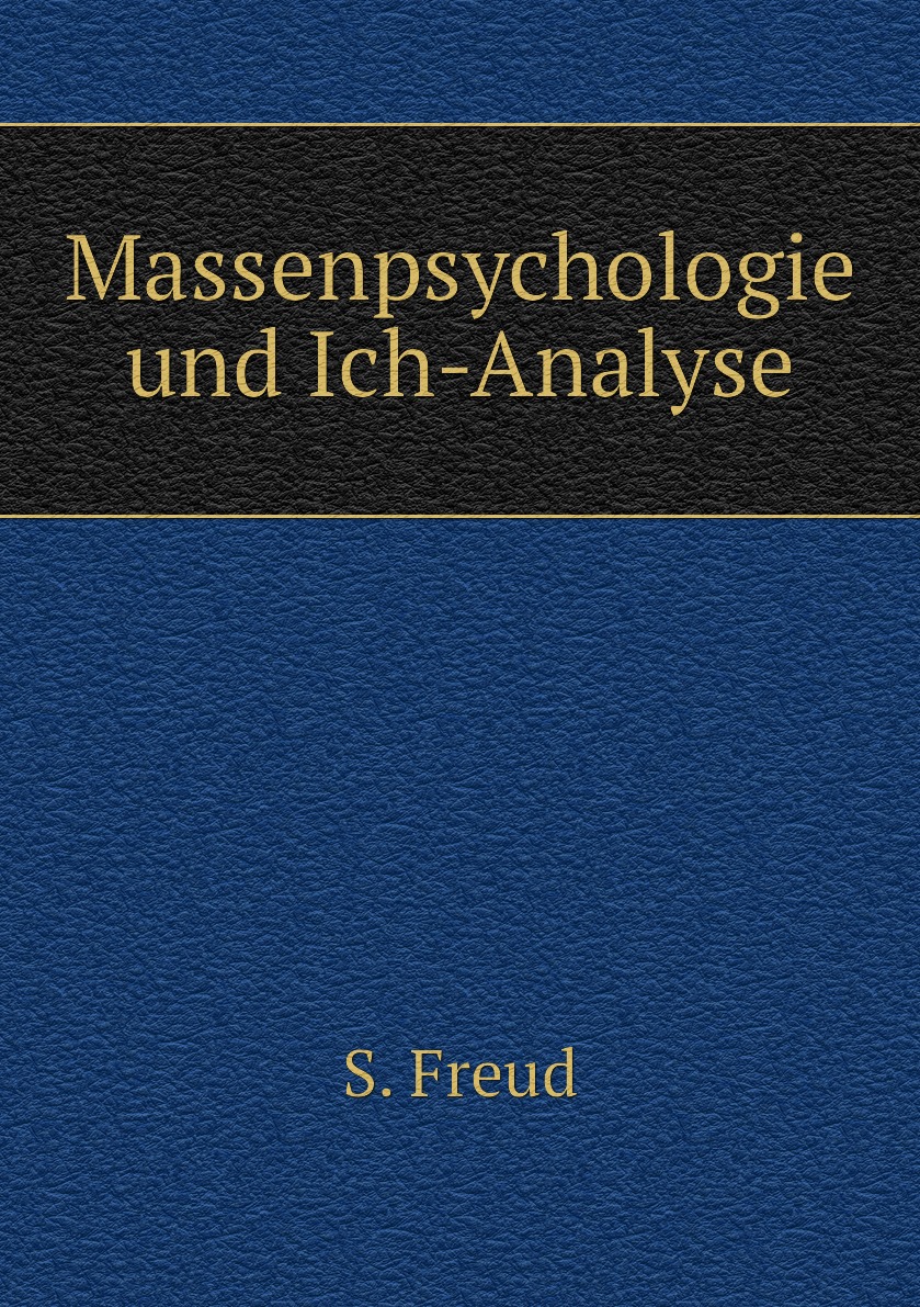 

Massenpsychologie und Ich-Analyse