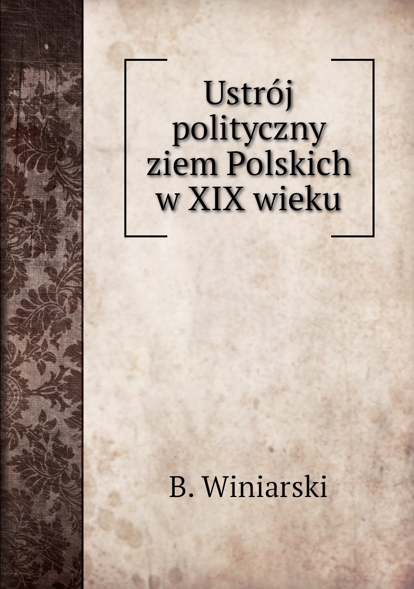 

Ustroj polityczny ziem Polskich w XIX wieku