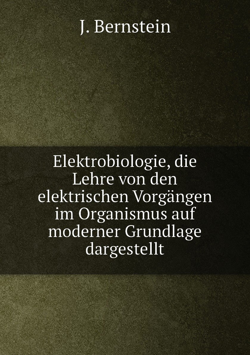

Elektrobiologie, die Lehre von den elektrischen Vorgangen im Organismus