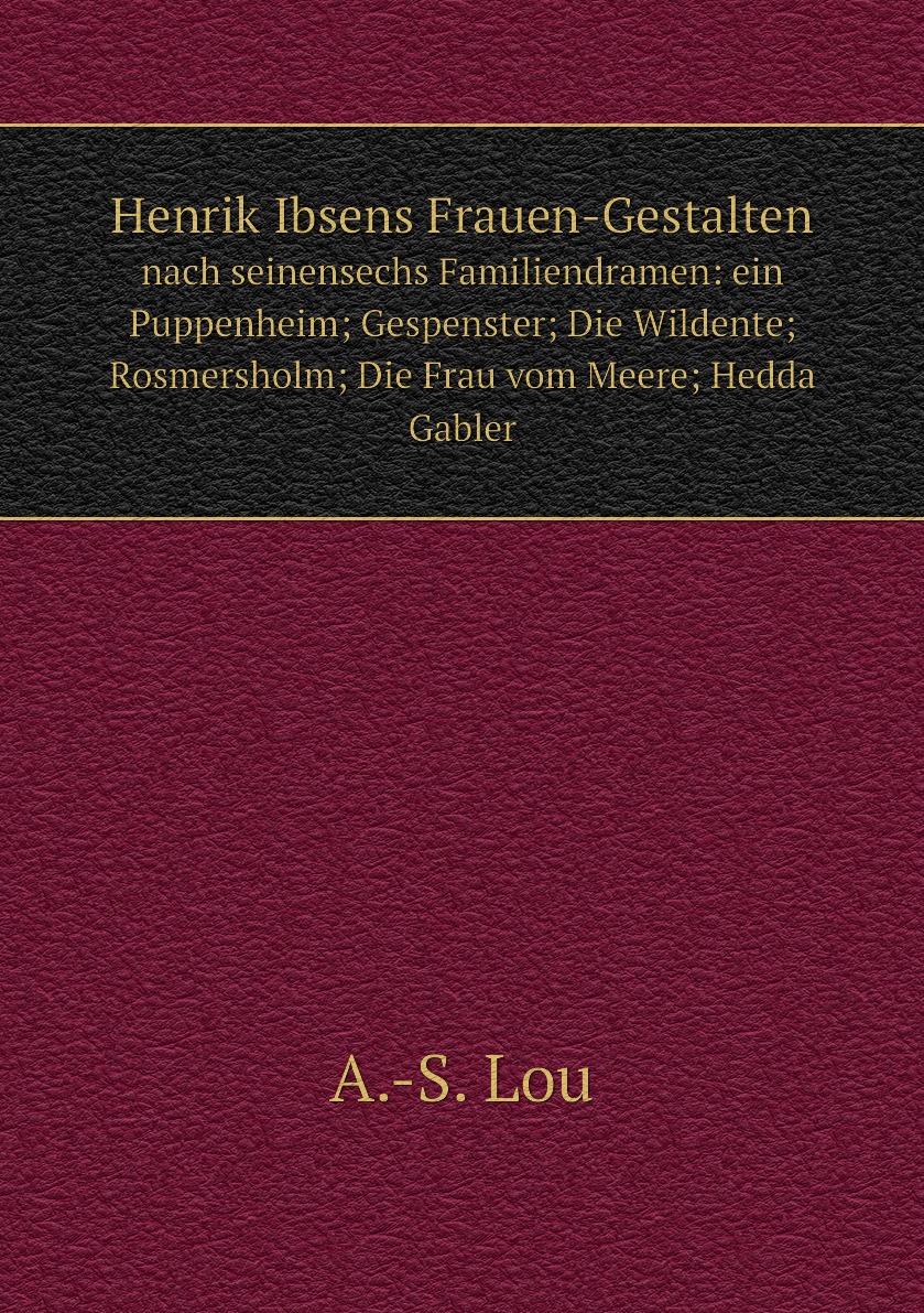 

Henrik Ibsens Frauen-Gestalten