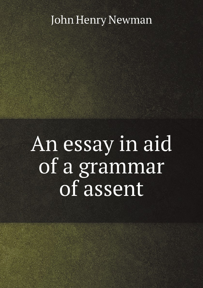 

An essay in aid of a grammar of assent