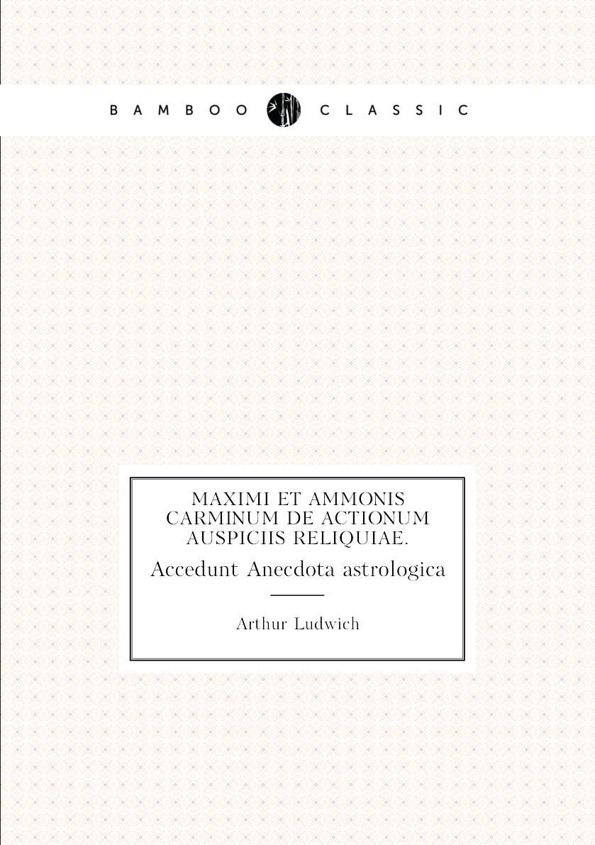 

Maximi et Ammonis carminum de Actionum auspiciis reliquiae.