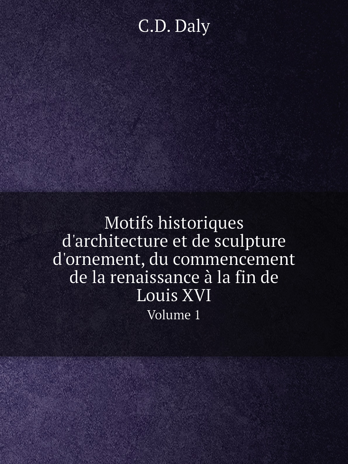 

Motifs historiques d'architecture et de sculpture d'ornement, du commencement