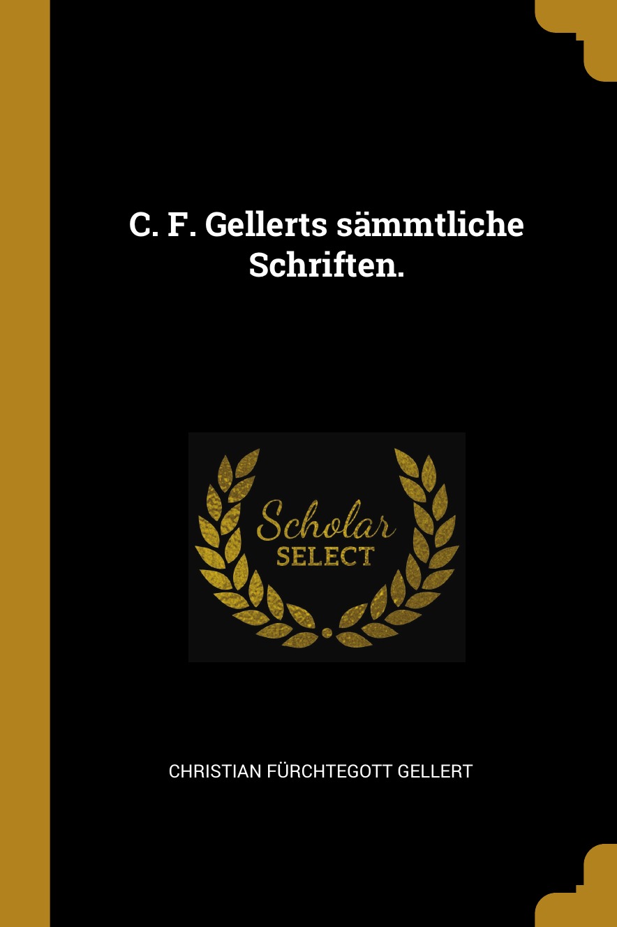 

C. F. Gellerts sammtliche Schriften.