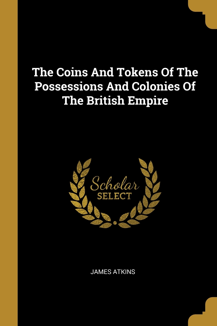 

The Coins And Tokens Of The Possessions And Colonies Of The British Empire