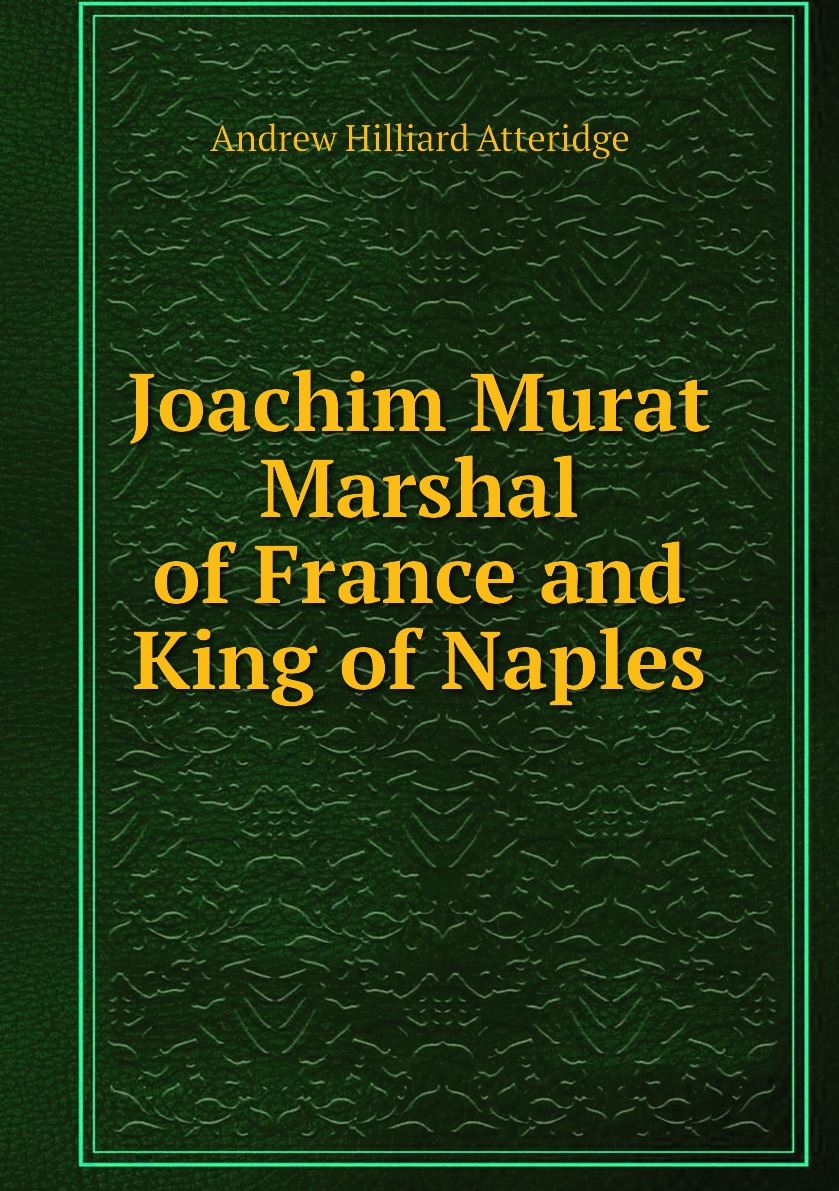 

Joachim Murat Marshal of France and King of Naples