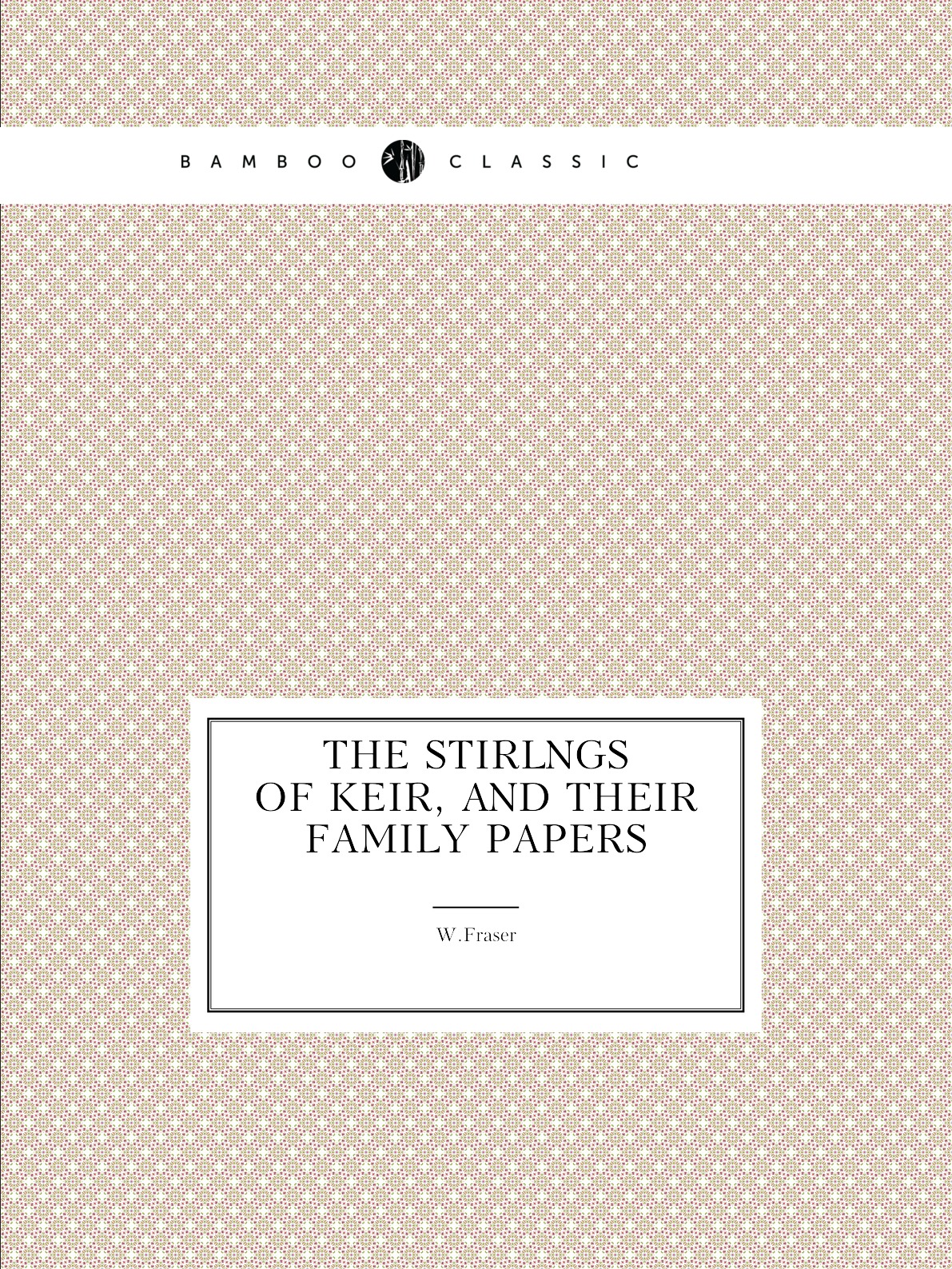 

The Stirlngs of Keir, and their family papers