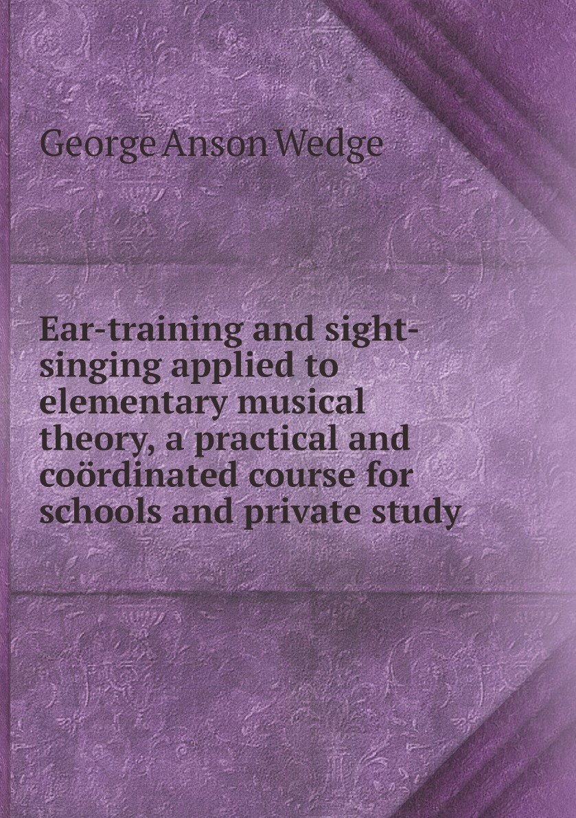 

Ear-training and sight-singing applied to elementary musical theory, a practical