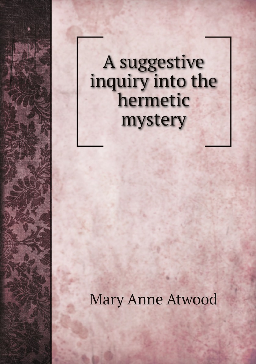 

A suggestive inquiry into the hermetic mystery