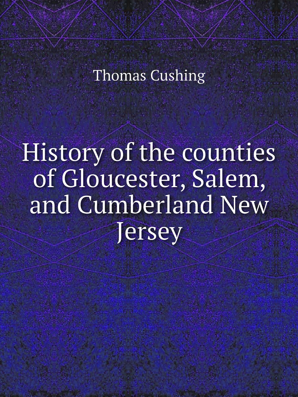 

History of the counties of Gloucester, Salem, and Cumberland New Jersey