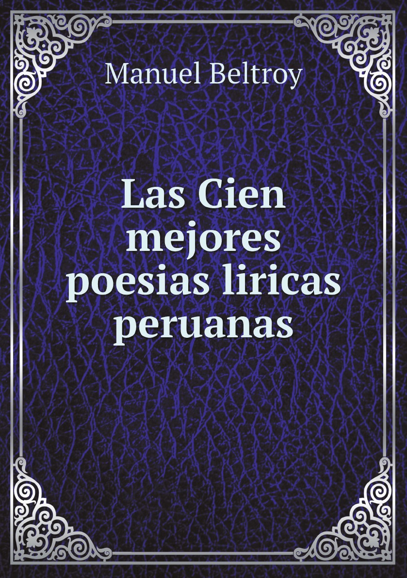 

Las Cien mejores poesias liricas peruanas