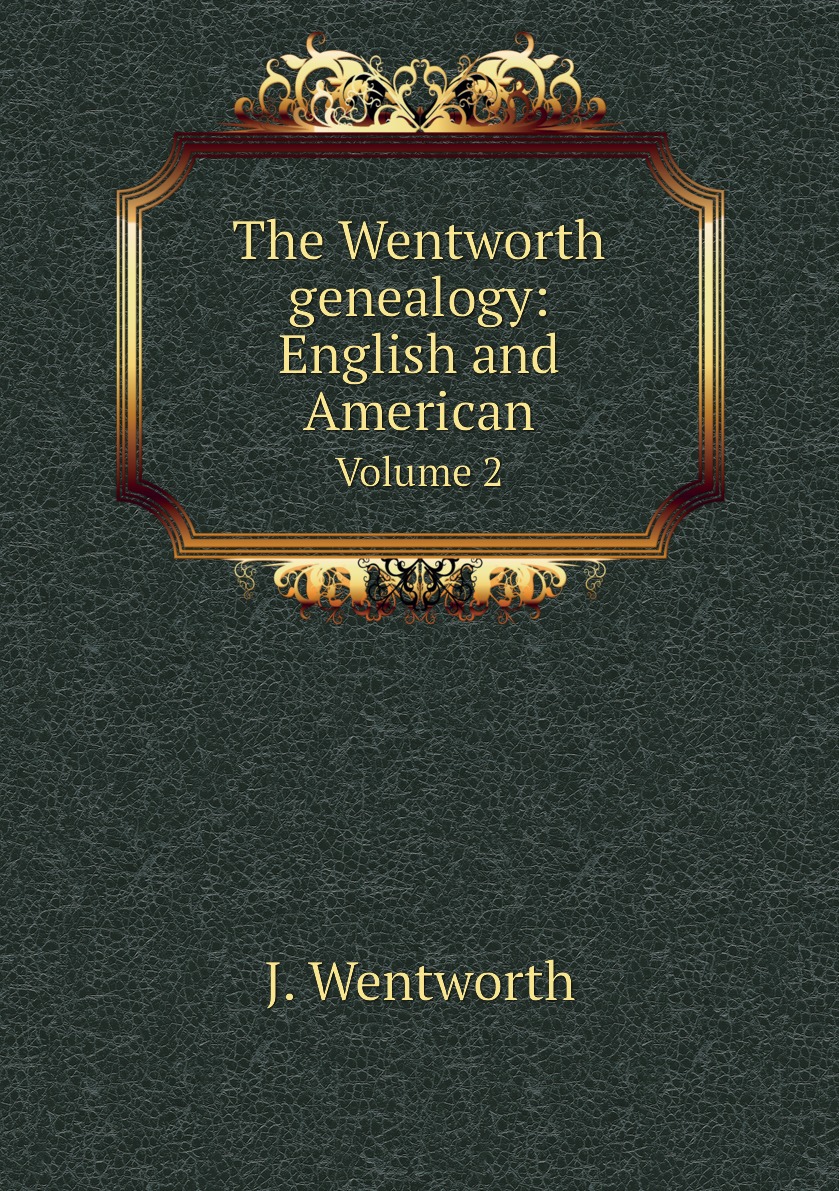 

The Wentworth genealogy: English and American