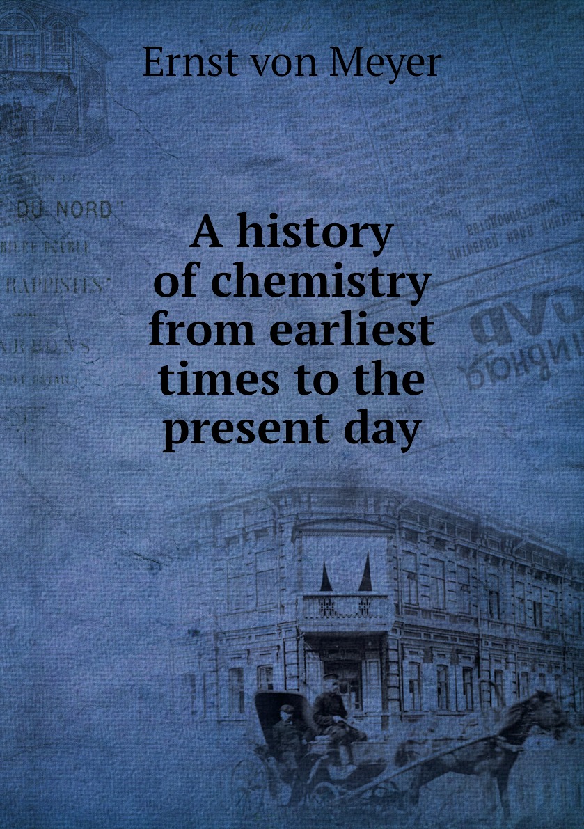 

A history of chemistry from earliest times to the present day