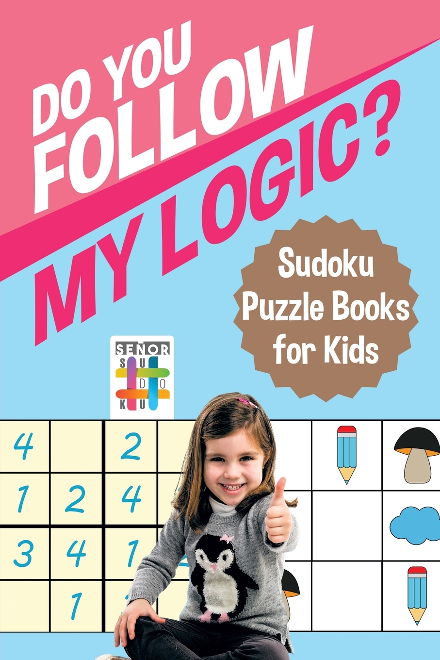 

Do You Follow My Logic | Sudoku Puzzle Books for Kids