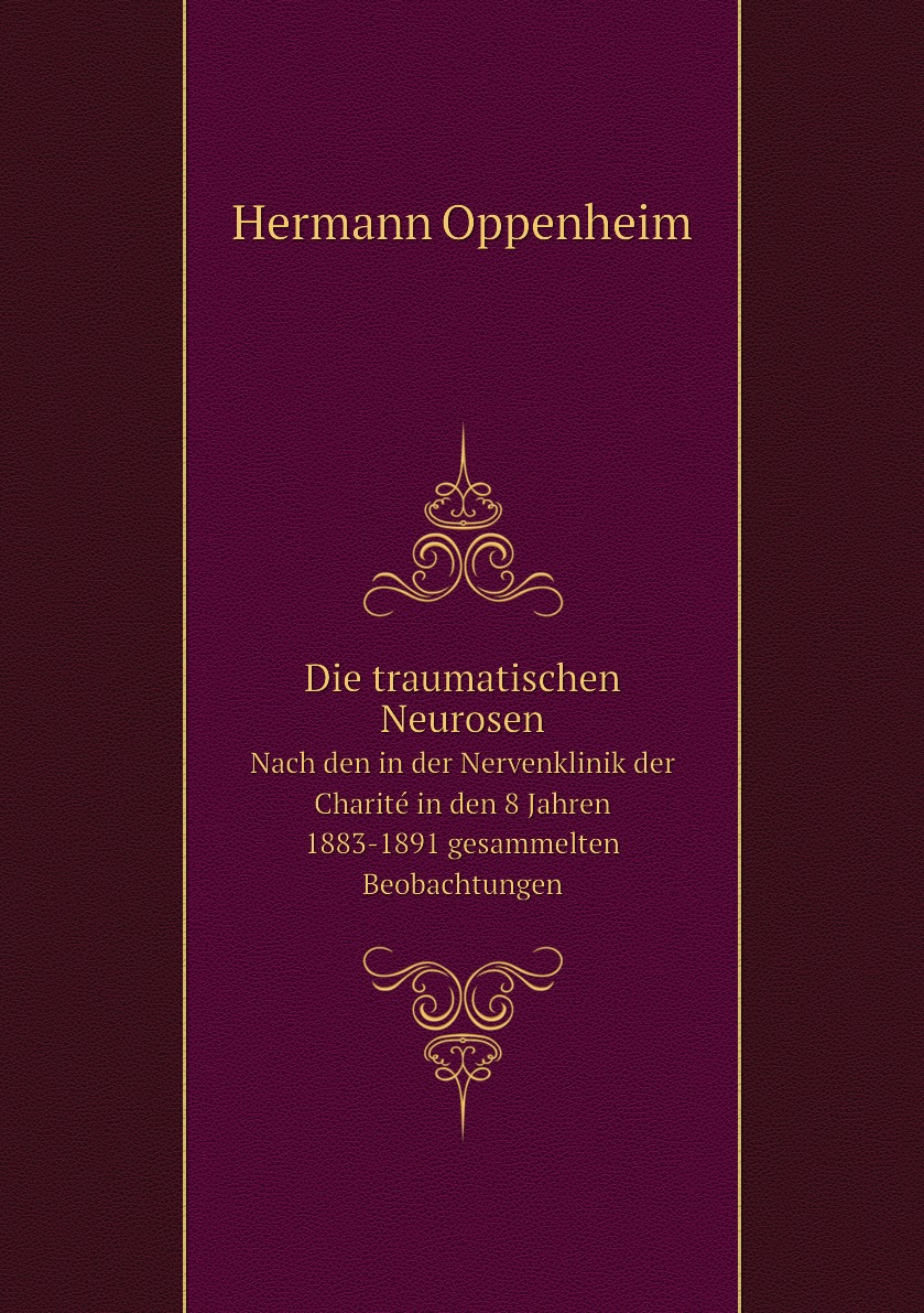 

Die traumatischen Neurosen, nach den in der Nervenklinik der Charite