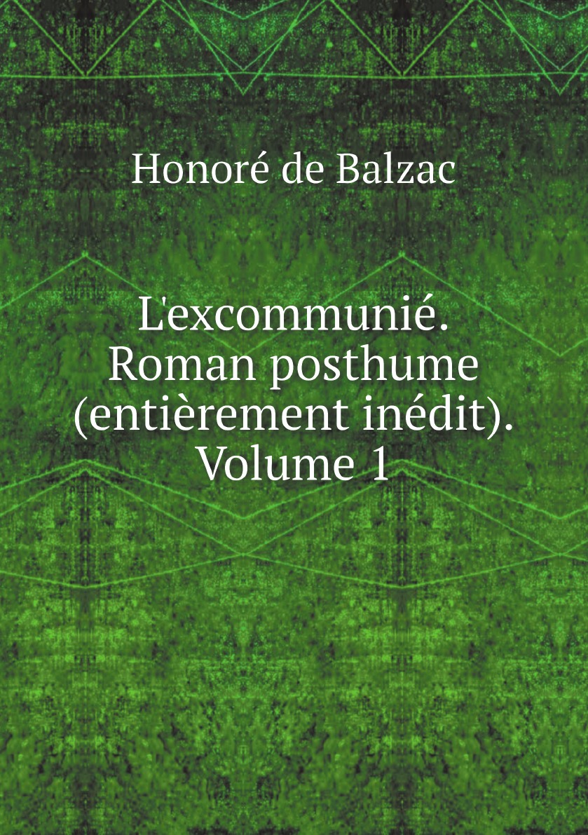 

L'excommunie. Roman posthume (entierement inedit). Tome 1