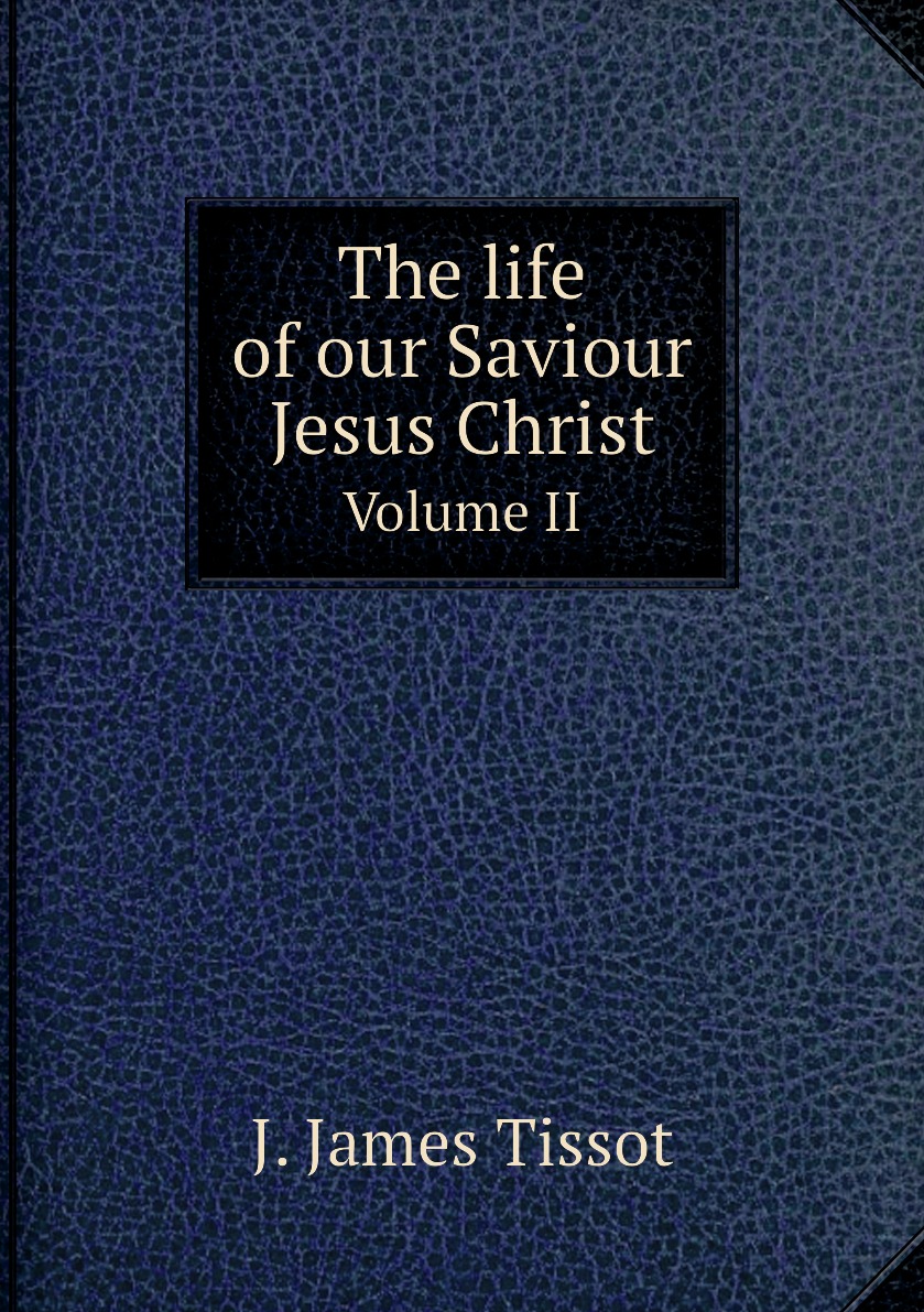 

The life of our Saviour Jesus Christ