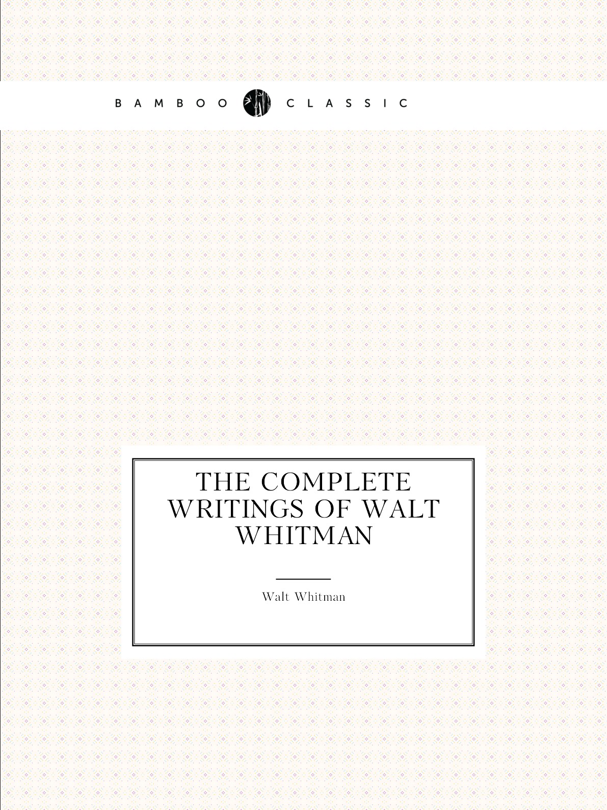 

The complete writings of Walt Whitman