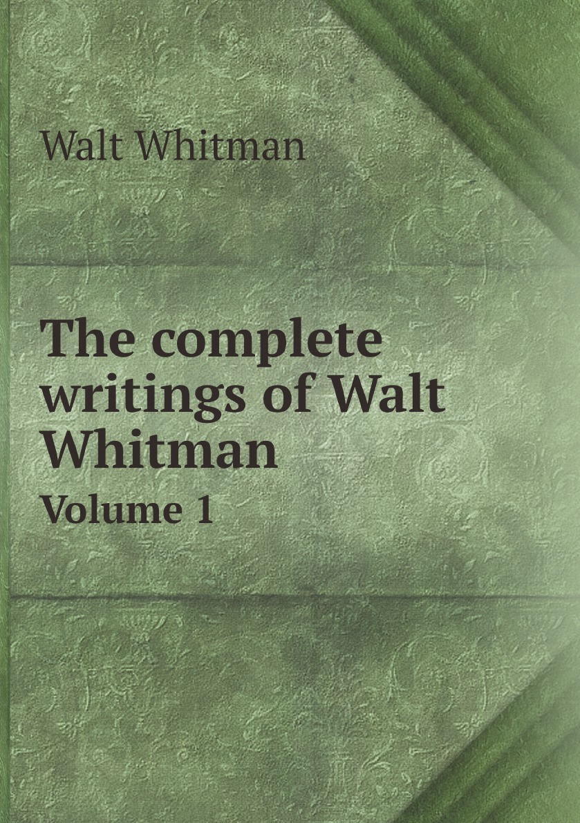 

The complete writings of Walt Whitman