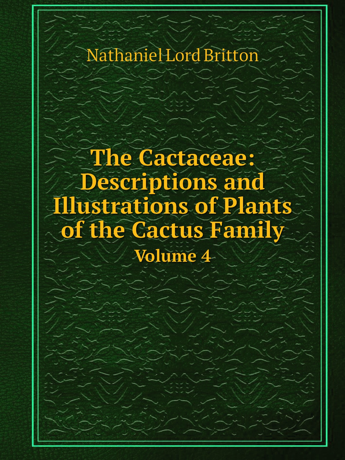 

The Cactaceae: Descriptions and Illustrations of Plants of the Cactus Family