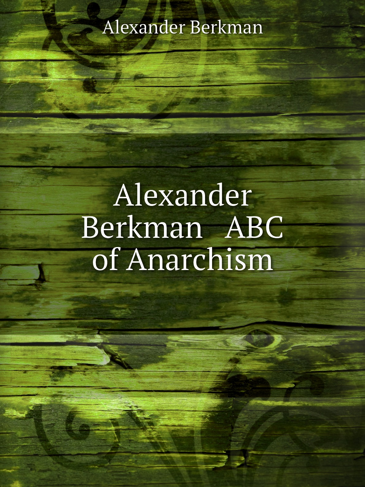 

Alexander Berkman ABC of Anarchism