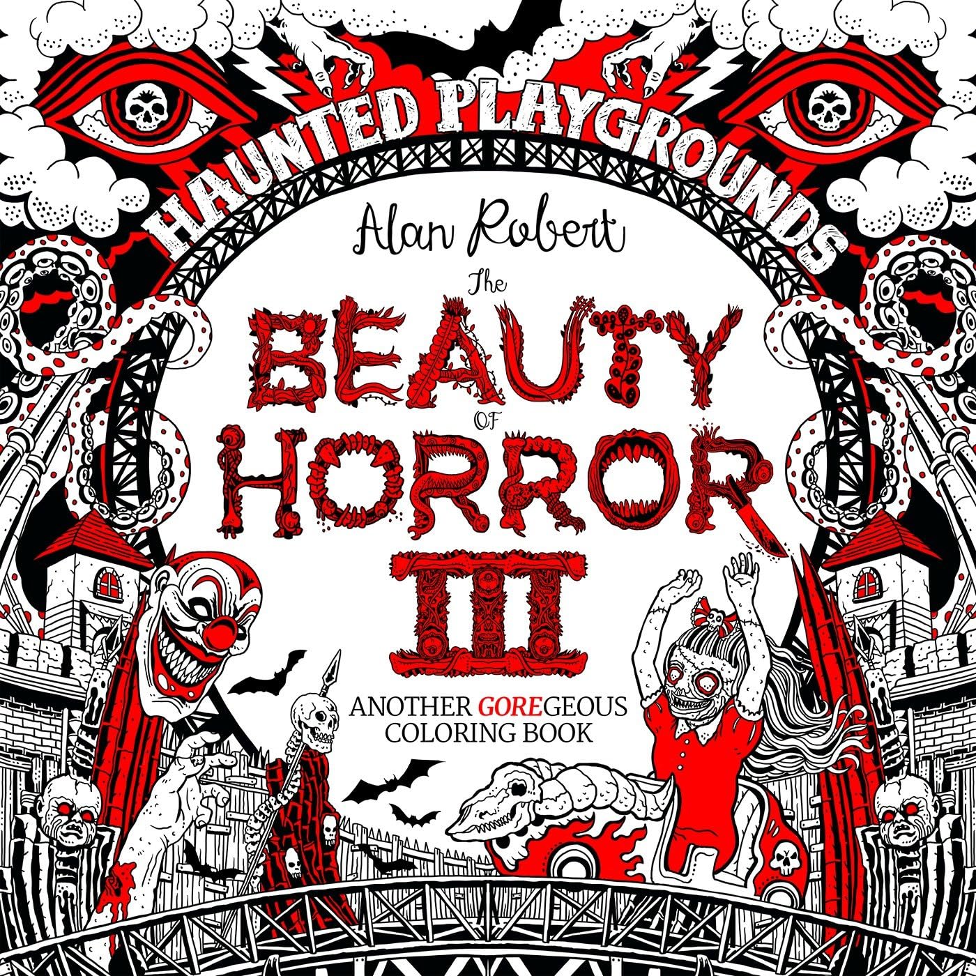 

The Beauty of Horror 3: Haunted Playgrounds. Robert Alan