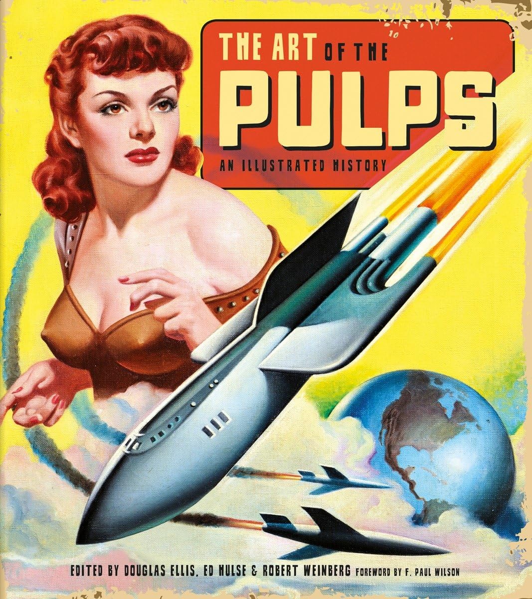 

The Art of the Pulps: An Illustrated History. Ellis Douglas, Hulse Ed, Weinberg Robert