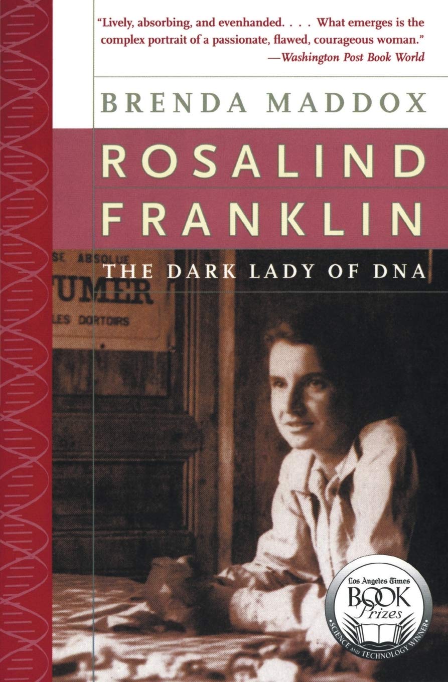 

Rosalind Franklin: The Dark Lady of DNA. Maddox Brenda