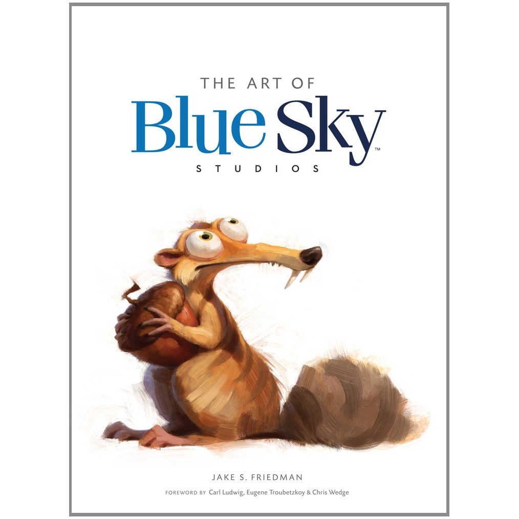 

Art of Blue Sky Studios. Friedman Jake S
