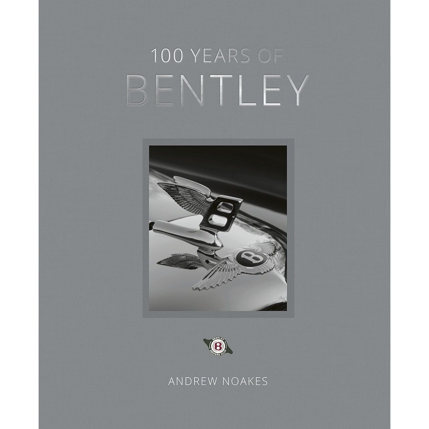 

100 Years of Bentley - reissue. Noakes, Andrew