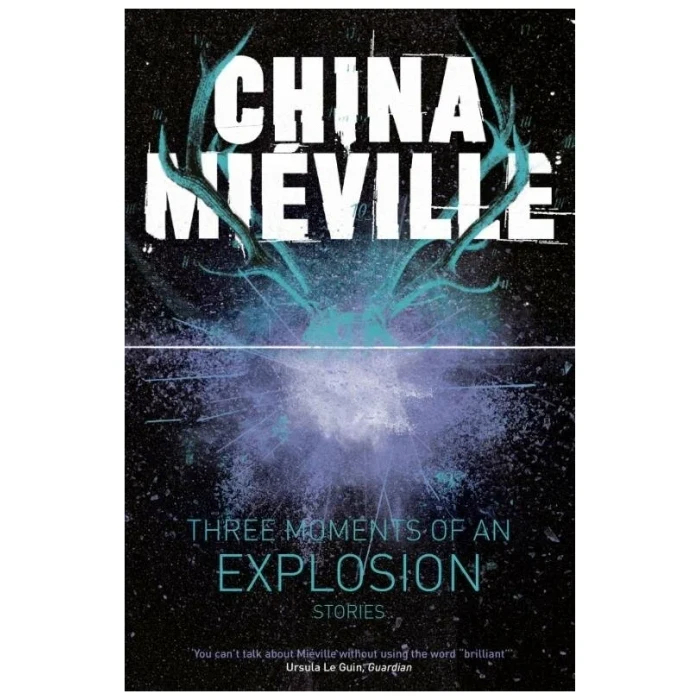 

Three Moments of an Explosion: Stories (Picador). Mieville China