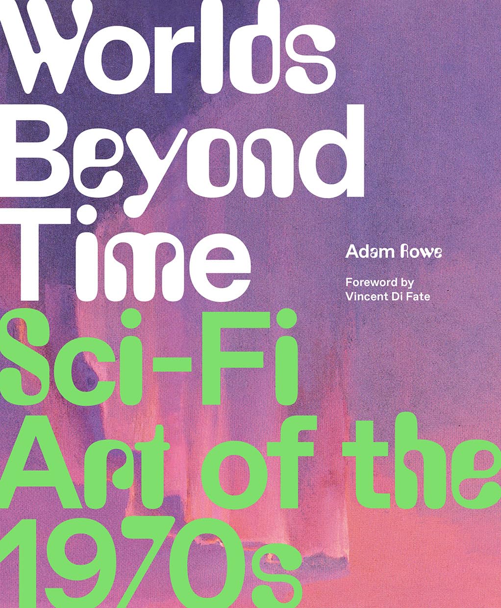 

Worlds Beyond Time: Sci-Fi Art of the 1970s. Adam Rowe