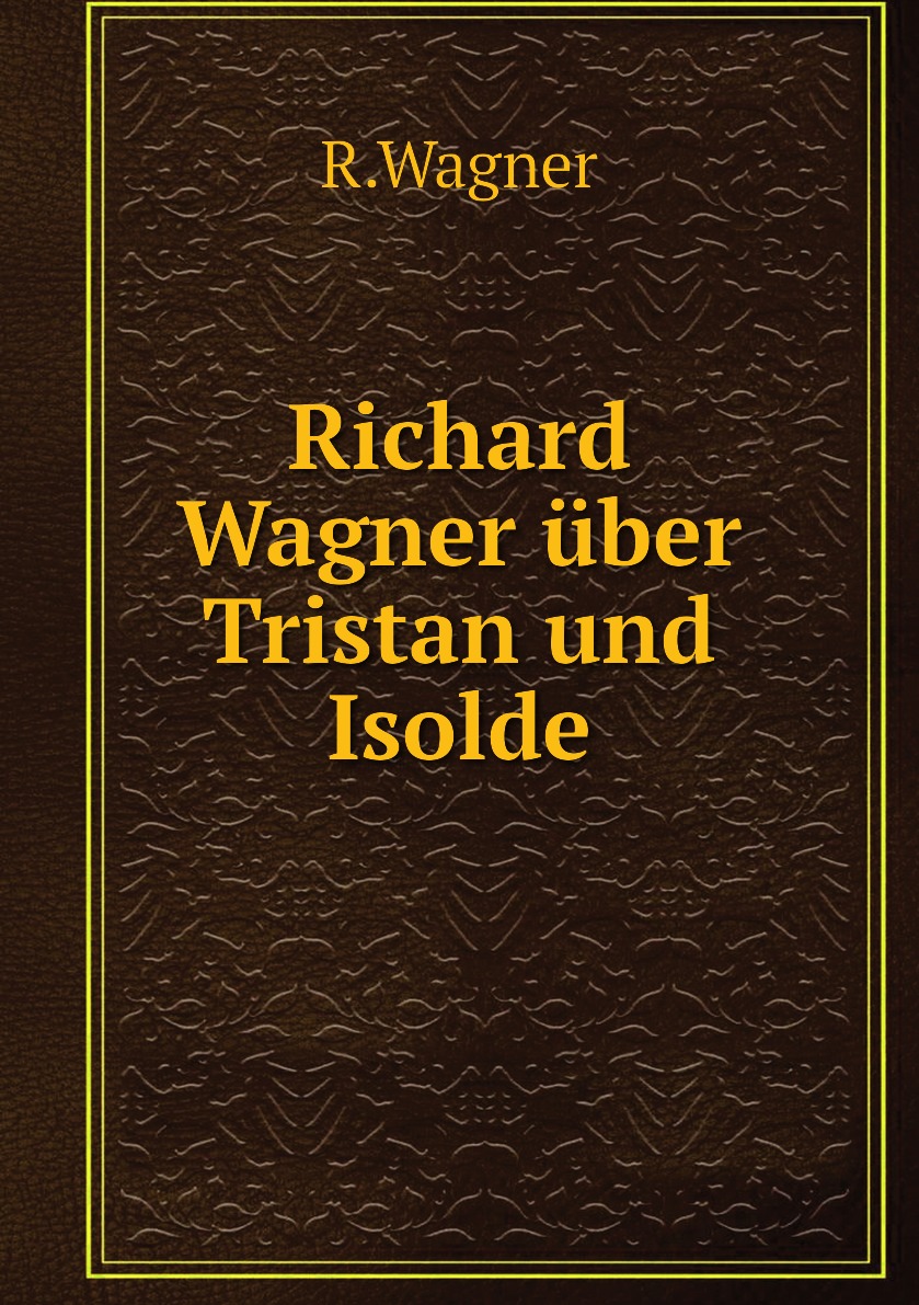 

Richard Wagner uber Tristan und Isolde