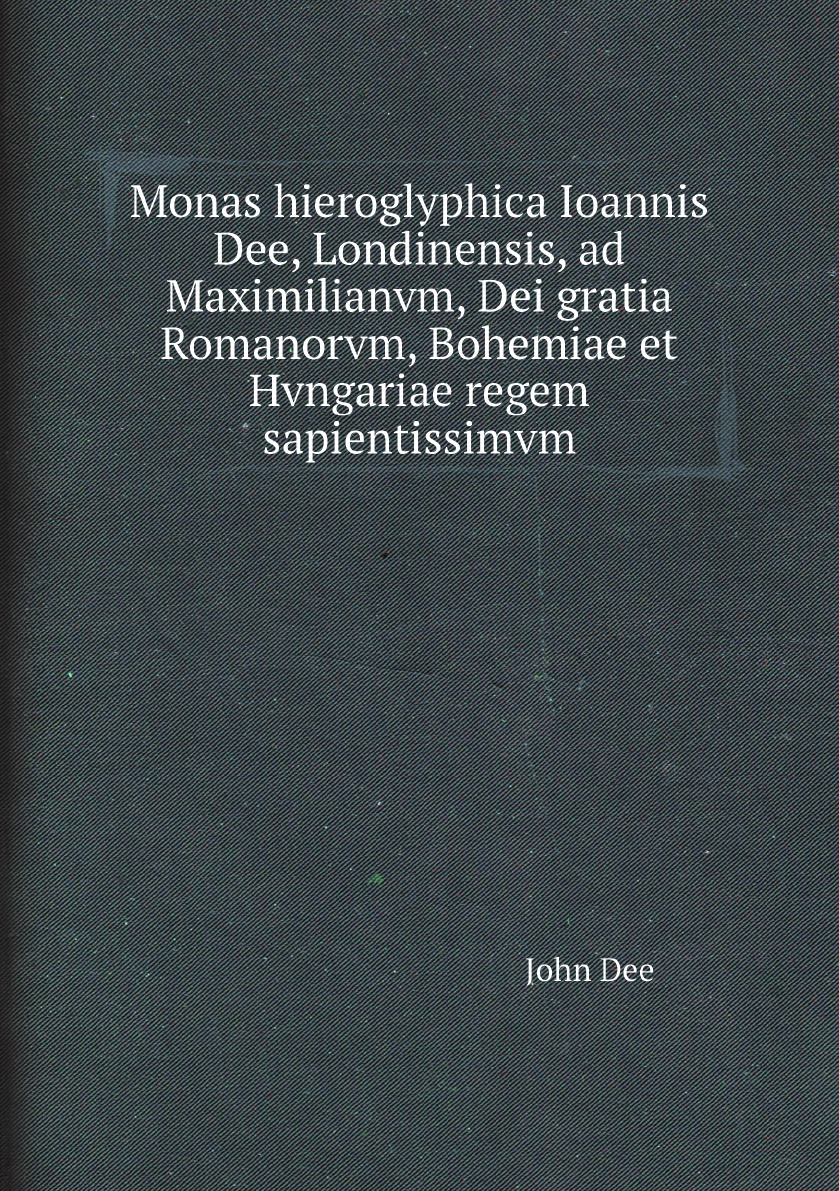 

Monas hieroglyphica Ioannis Dee, Londinensis, ad Maximilianvm, Dei gratia Romanorvm