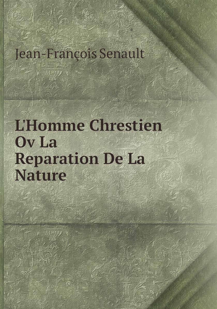 

L'Homme chrestien, ou, La reparation de la nature par la grace