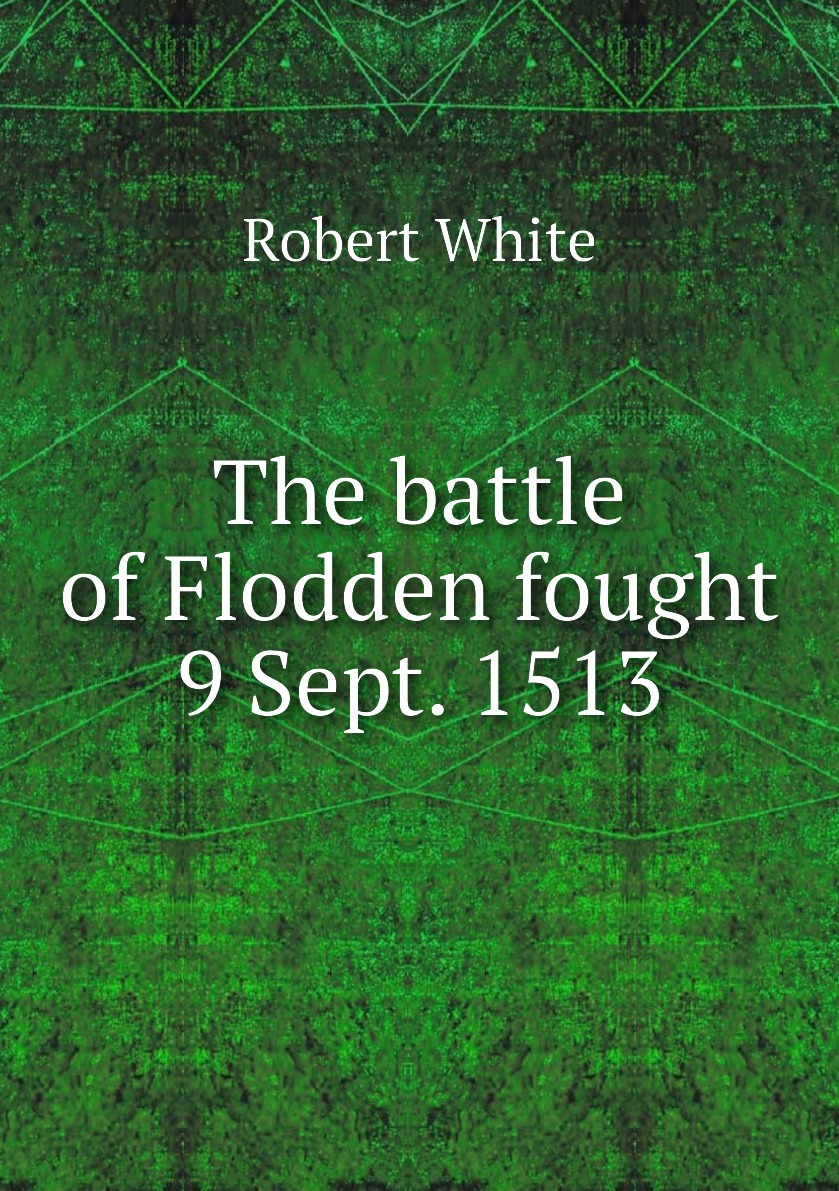 

The battle of Flodden fought 9 Sept. 1513