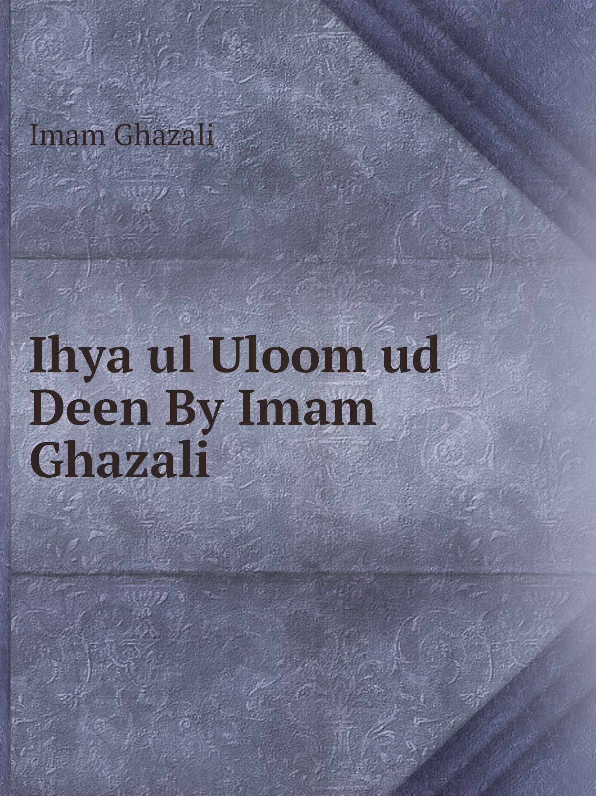 

Ihya ul Uloom ud Deen By Imam Ghazali