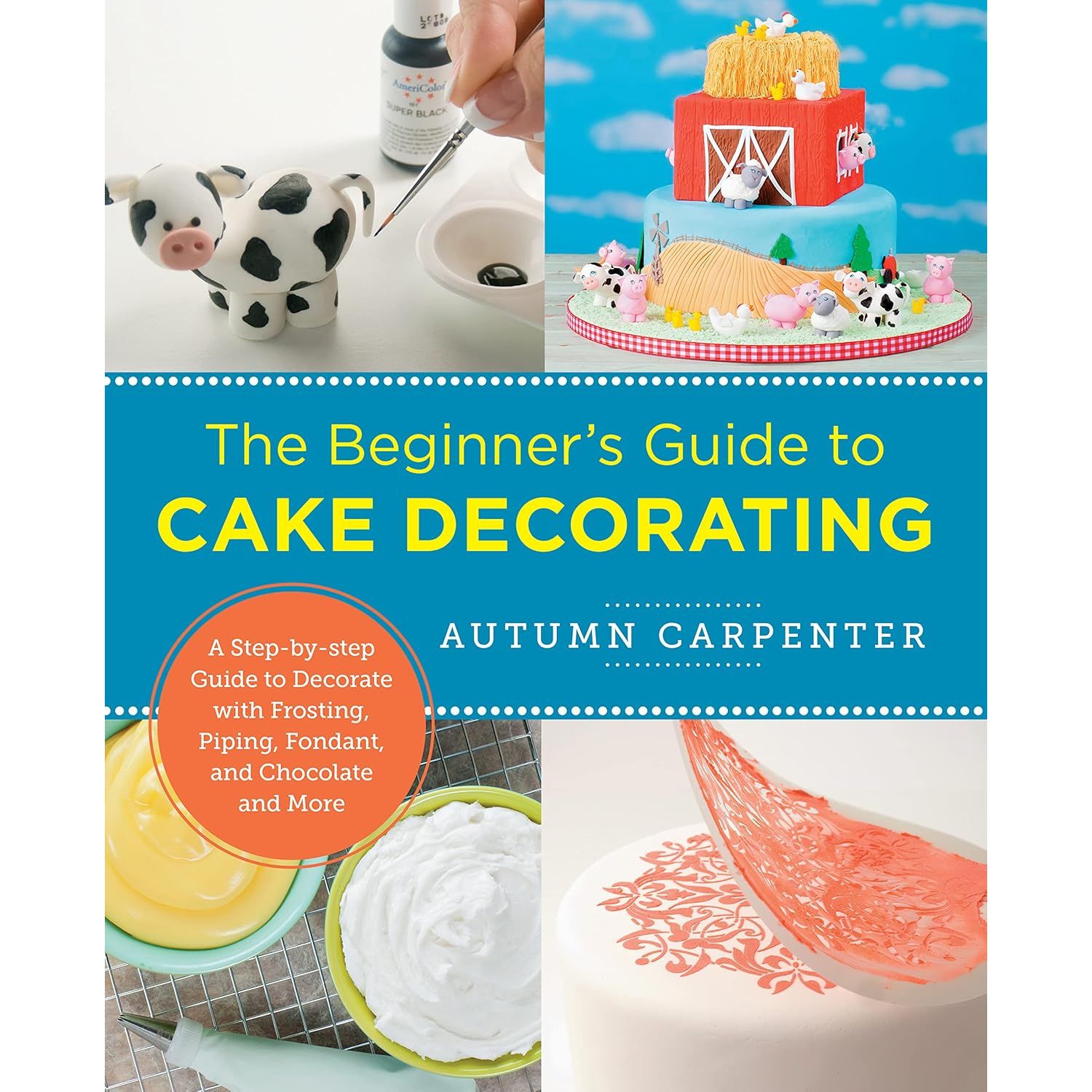 

Beginner`s Guide to Cake Decorating. Carpenter, Autumn