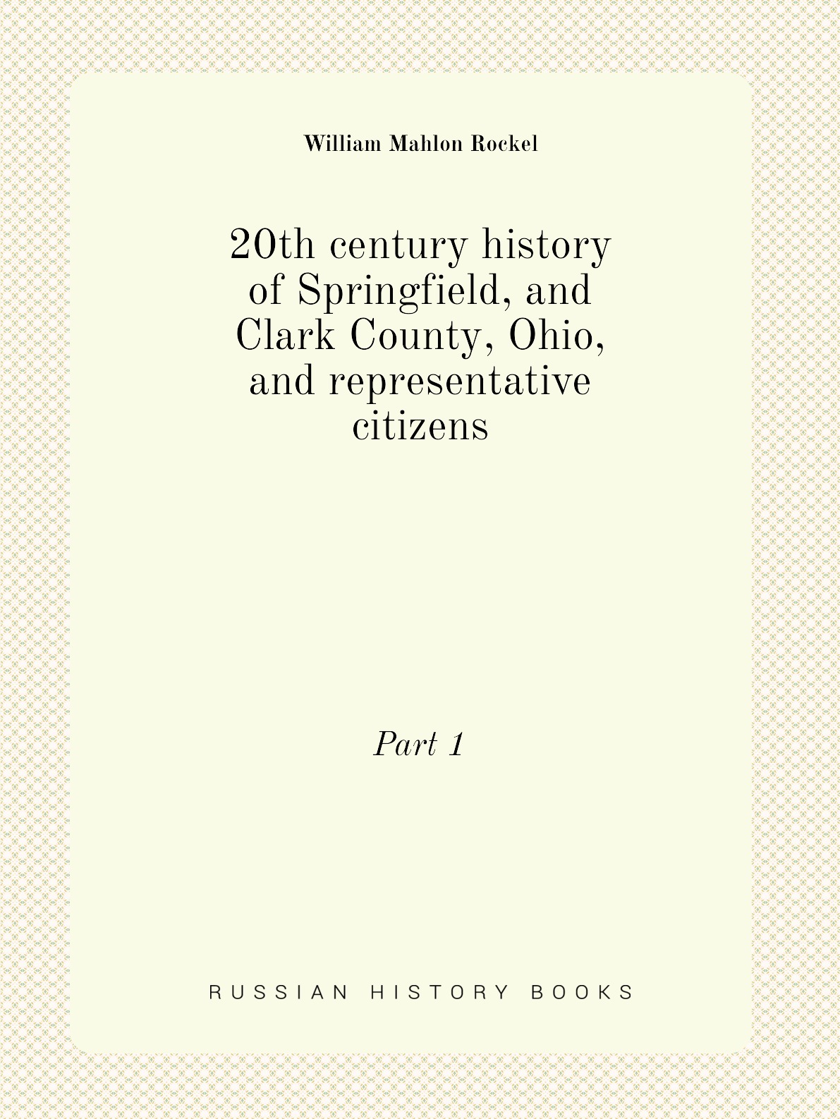 

20th century history of Springfield, and Clark County, Ohio, and representative citizens