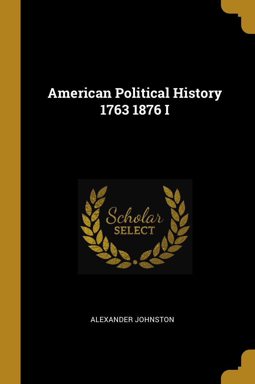 

American Political History 1763 1876 I