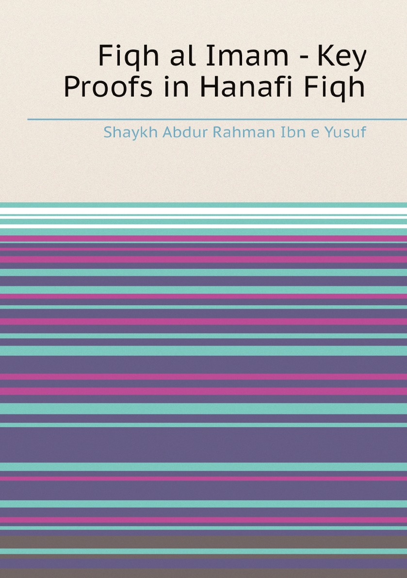 

Fiqh al Imam - Key Proofs in Hanafi Fiqh