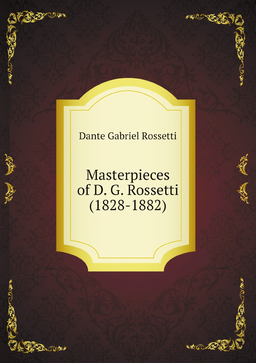 

Masterpieces of D. G. Rossetti (1828-1882)