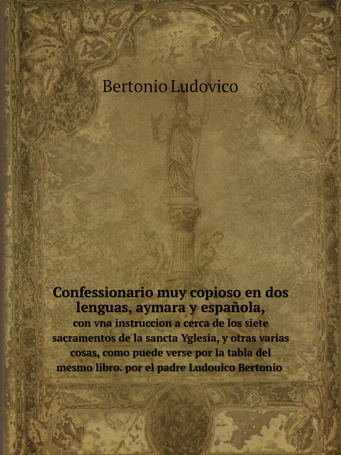 

Confessionario muy copioso en dos lenguas, aymara, y espanola con vna instruccion