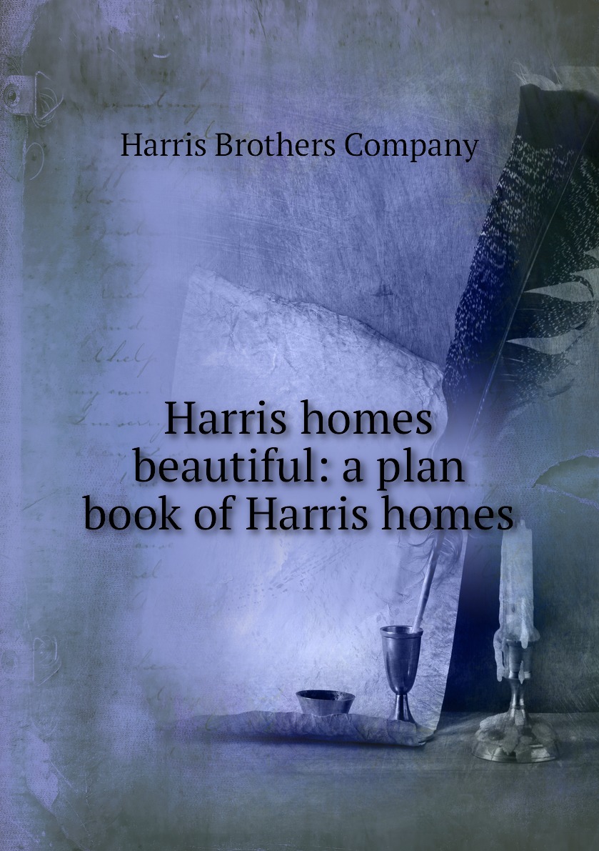 

Harris homes beautiful: a plan book of Harris homes