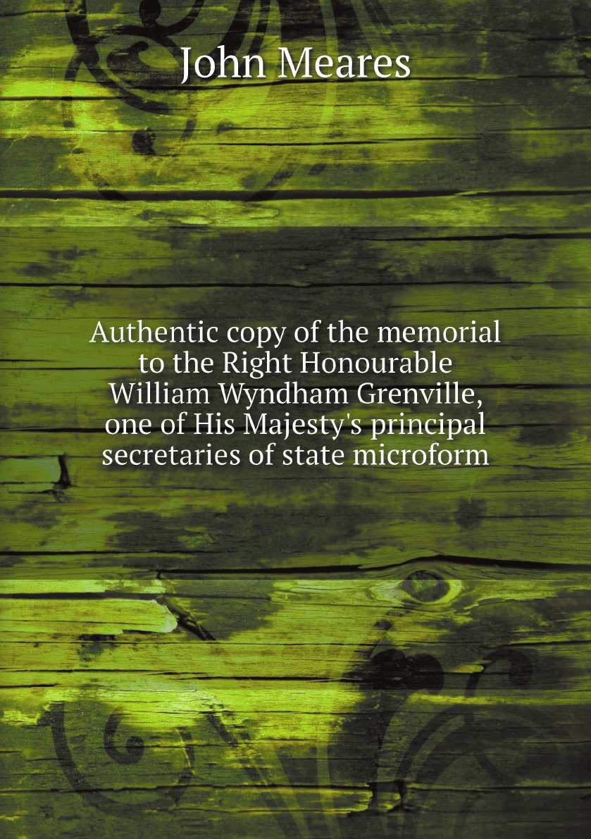 

Authentic copy of the memorial to the Right Honourable William Wyndham Grenville