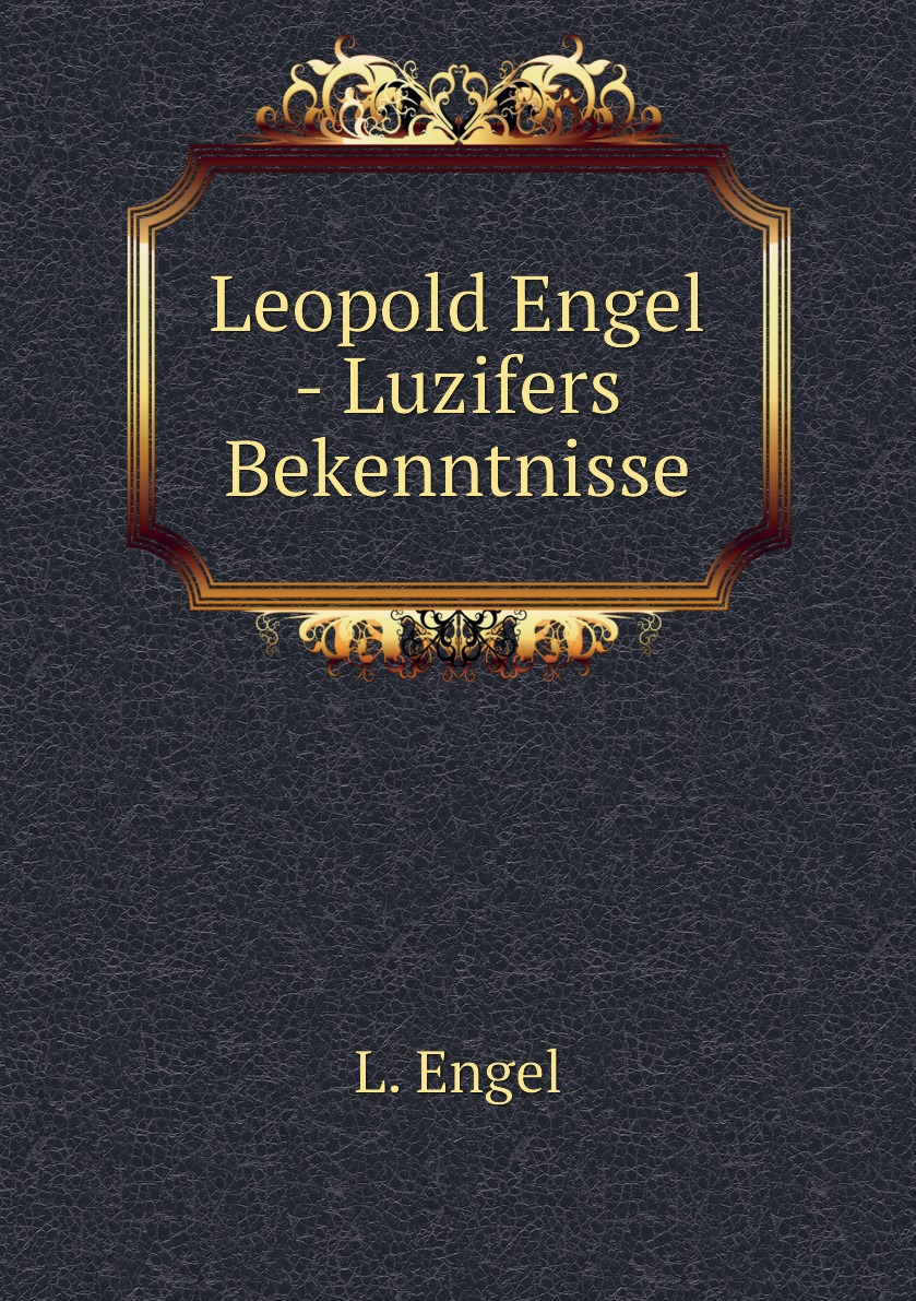 

Leopold Engel - Luzifers Bekenntnisse