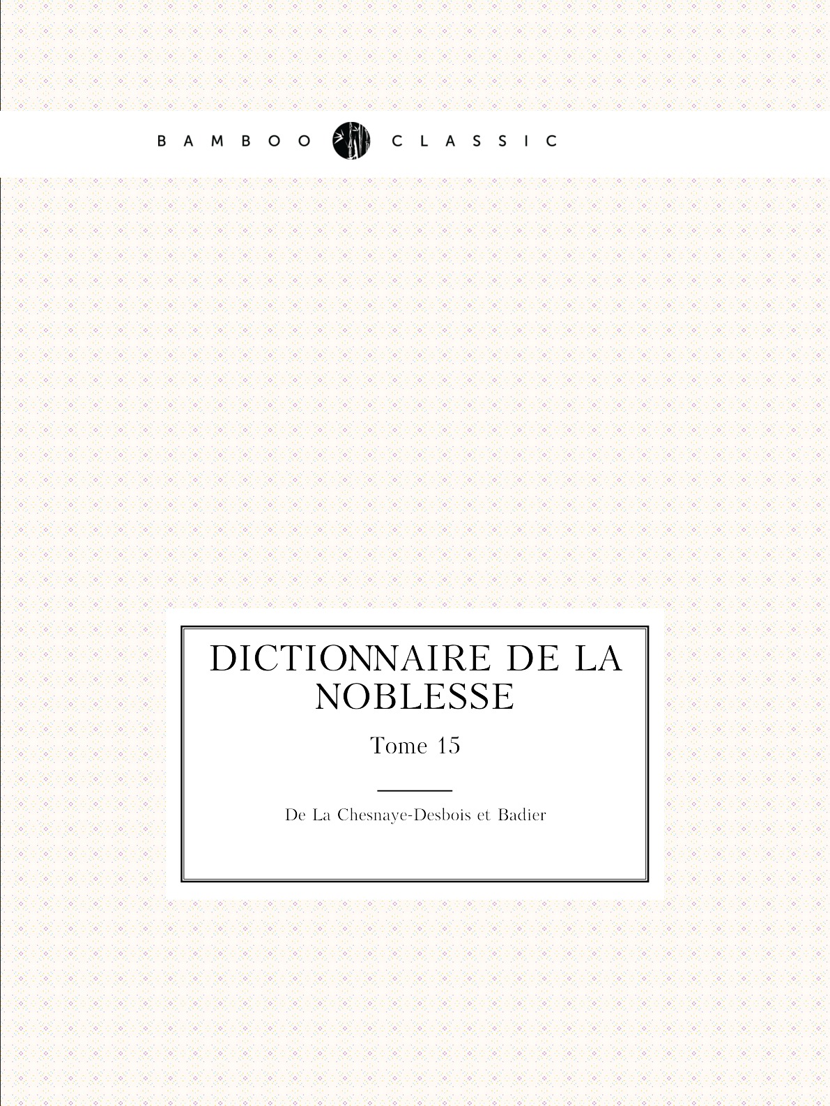 

Dictionnaire de la noblesse